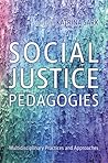 Social Justice Pedagogies: Multidisciplinary Practices and Approaches Social Justice Pedagogies: Multidisciplinary Practices and Approaches