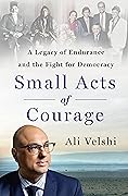 Small Acts of Courage: A Legacy of Endurance and the Fight for Democracy