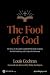 The Fool of God: The Story of Alexander Campbell, Who Made Scripture His Final Authority and Catalyzed a Movement