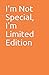 I'm Not Special, I'm Limite...