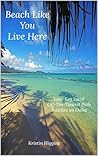 Beach Like You Live Here : Low-Key Local Off-the-Tourist-Path Beaches on Oahu, Hawaii