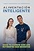 Alimentación Inteligente: Sana tu cuerpo con los nutrientes que necesitas (Spanish Edition)