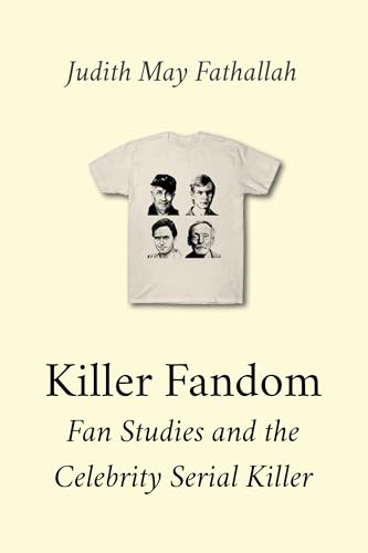 Killer Fandom: Fan Studies and the Celebrity Serial Killer (Media Manifold)