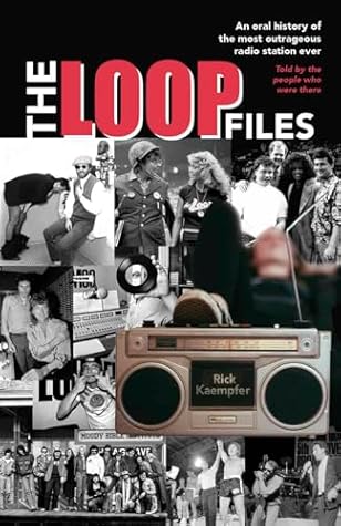 The Loop Files: An Oral History of the Most Outrageous Radio Station Ever