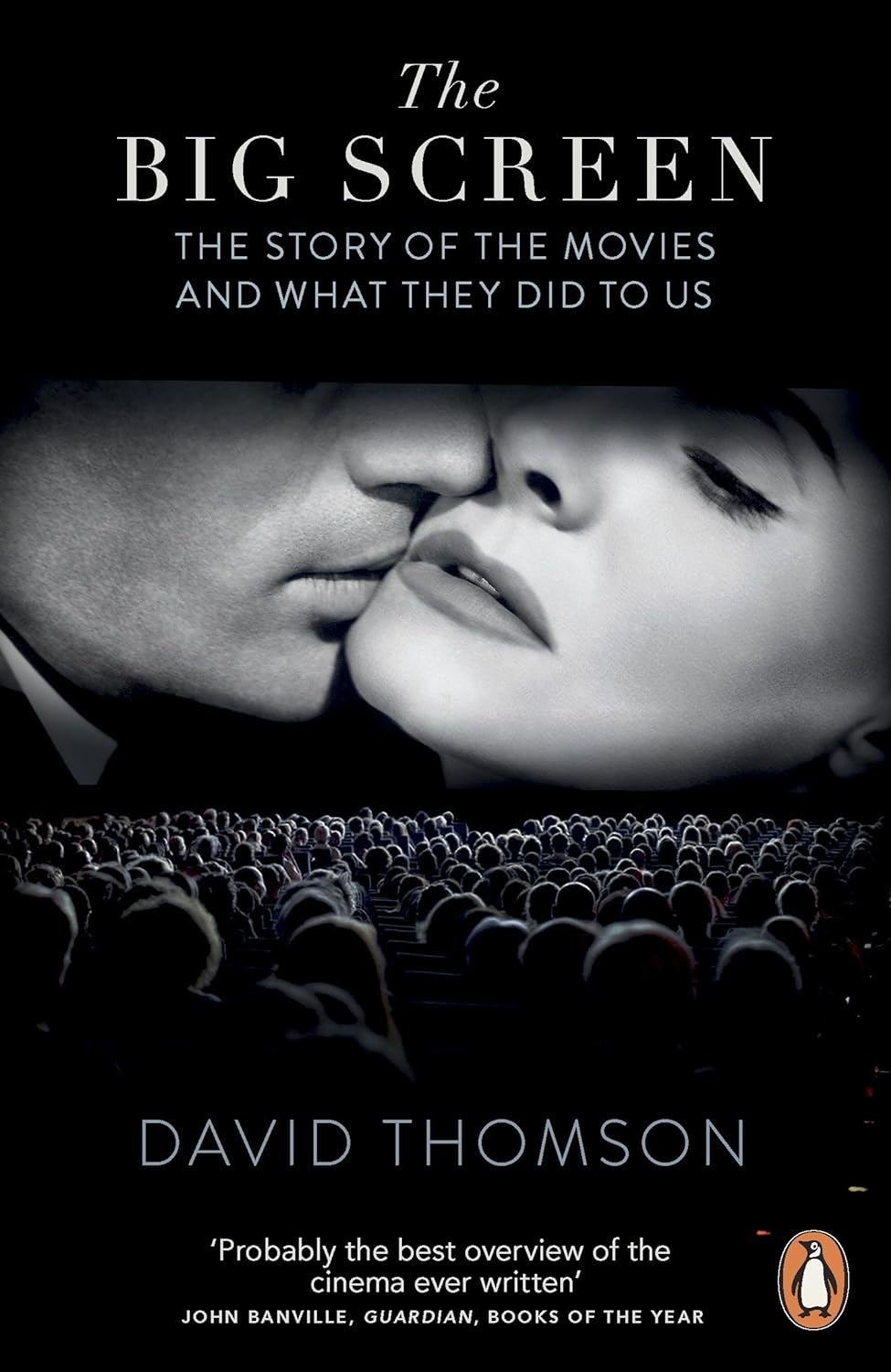 The Big Screen: The Story of the Movies and What They Did to Us