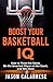 Boost Your Basketball IQ by Jason Calabrese