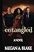 Entangled by Megan A. Blake Entangled by Megan A. Blake