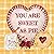 You Are Sweet as Pie