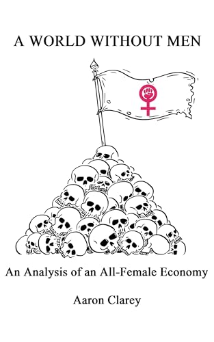 A World Without Men: An Analysis of an All-Female Economy (Kindle Edition)