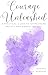 Courage Unleashed: A Practi...