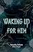 Waking Up For Him