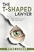 The T-Shaped Lawyer: A New ...