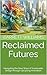Reclaimed Futures: Navigati...