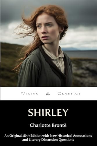 Shirley (Annotated): The Original 1849 Edition with New Historical Annotations and Literary Discussion Questions