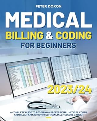 Medical Billing & Coding For Beginners: A Complete Guide to Becoming a Professional Medical Coder and Biller and Achieving a Financially Secure Career