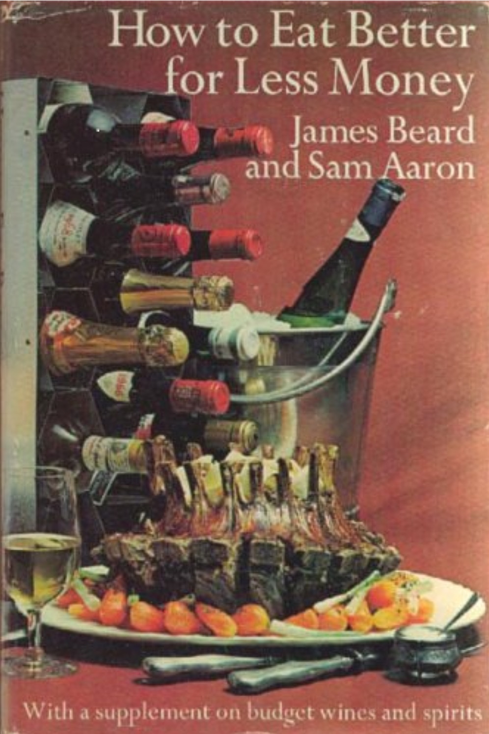 How to Eat Better for Less Money: With a Supplement on Budget Wine and Spirits (Hardcover)