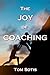 The Joy of Coaching: For Sp...