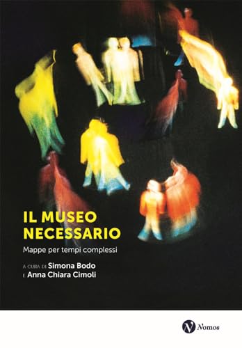 Il museo necessario: Mappe per tempi complessi (Paperback)