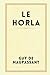 LE HORLA: "Au-Delà du Réel" (French Edition)