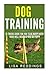 Dog Training: 31 Amazing Tr...