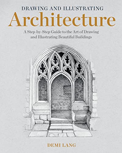 Drawing and Illustrating Architecture: A Step-by-Step Guide to the Art of Drawing and Illustrating Beautiful Buildings (Kindle Edition)