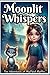 Moonlit Whispers: A Magical...