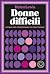 Donne difficili: Storia del...