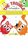 The Trouble With Triangles: Fun Picture Book That Teaches About Shapes, Primary and Secondary Colours (Jolly Good Maths Read Alouds 6)