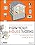 How Your House Works: A Visual Guide to Understanding and Maintaining Your Home (RSMeans)