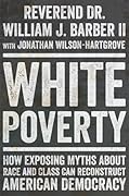 White Poverty: How Exposing Myths About Race and Class Can Reconstruct American Democracy