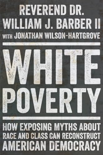 White Poverty: How Exposing Myths About Race and Class Can Reconstruct American Democracy (Hardcover)