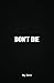 DON'T DIE