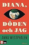 Diana, döden och jag by Anna Westphalen
