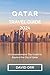 QATAR TRAVEL GUIDE 2024: A ...