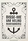 Disse-me um Velho Marinheiro (um guia para tempos confusos) Disse-me um Velho Marinheiro (um guia para tempos confusos)