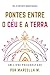 Pontes Entre o Céu e a Terra by Marcella M.
