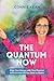 The Quantum Now: Align Your Energy with Your Purpose and Live the Life You Dare to Desire