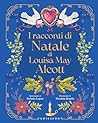 I racconti di Natale di Louisa May Alcott (Italian Edition) I racconti di Natale di Louisa May Alcott (Italian Edition)