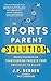 The Sports Parent Solution by J.P. Nerbun