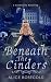 Beneath the Cinders by Alice Rosegold Beneath the Cinders by Alice Rosegold