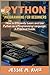Python Programming for Beginners: How to Efficiently Learn and Use Python as a Programming Language: A Practical Guide