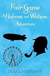 Fair Game: A Holmes and Watson Adventure