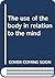 The use of the body in relation to the mind