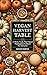 Vegan Harvest Table: A Whol...