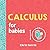 Calculus for Babies (Baby University)