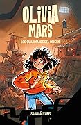 Olivia Mars 2. Los guardianes del Origen: un trepidante libro infantil de aventuras y misterio para niños y niñas de 7, 8, 9, 10, 11 y 12 años