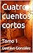 Cuatro cuentos cortos: Tomo 1