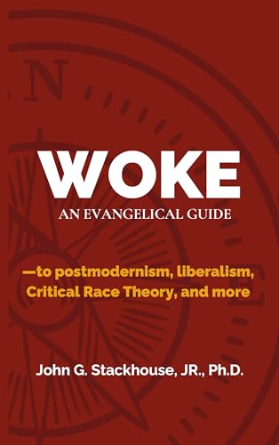 Woke: An Evangelical Guide to Postmodernism, Liberalism, Critical Race Theory, and More (ThinkBetter Faith & Culture Series: Christian Living in a Divided World)