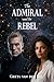 The Admiral and the Rebel: ...