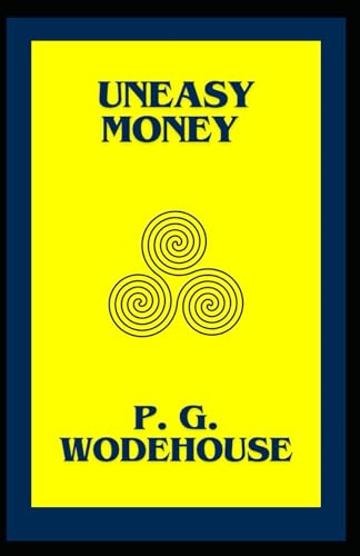 Uneasy Money: A classical and Humorous novel